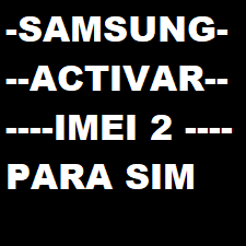 Samsung -  Activar IMEI 2 Para SIM (Requiere Archivos)✅